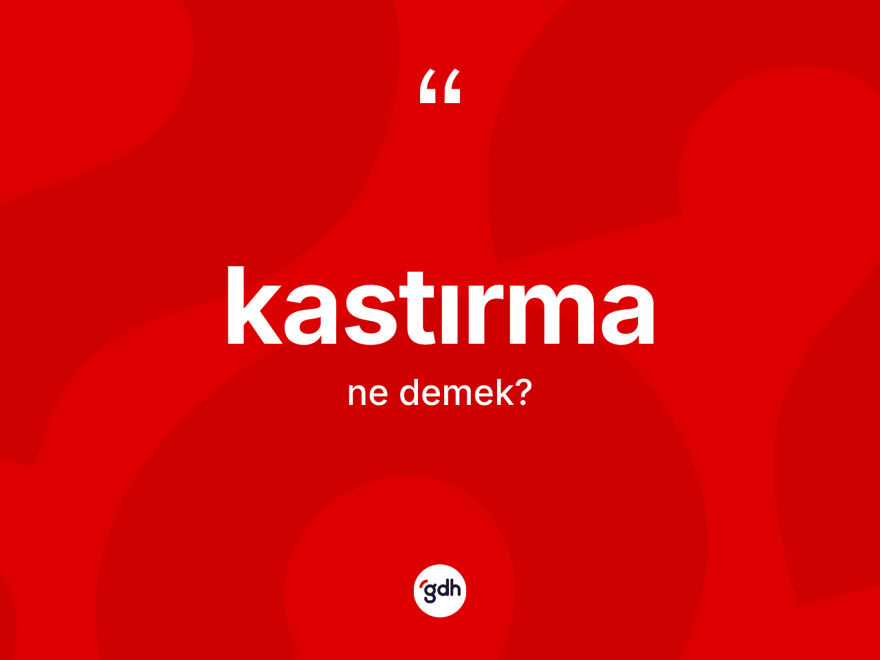 Kastırma kelimesinin tanımı nedir? Kastırma kelimesinin kaç farklı anlamı var?