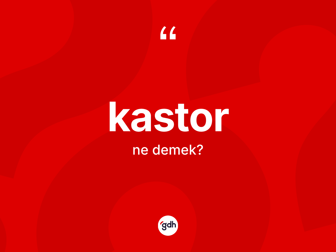 Kastor kelimesinin tanımı nedir? Kastorun halk arasındaki kullanımı nasıldır?
