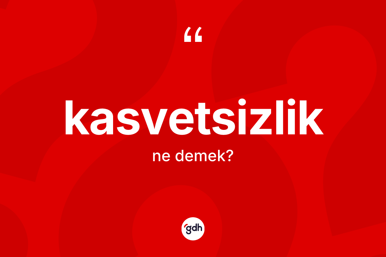 Kasvetsizlik kelimesinin sözlükteki tanımı nedir?
