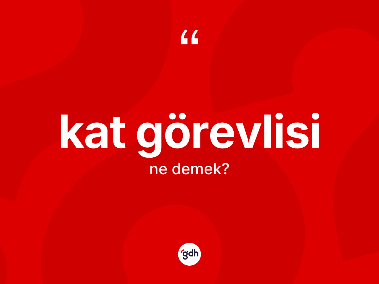 Kat görevlisi kelimesinin anlamı nedir? Kat görevlisinin TDK'ya göre anlamı nedir?