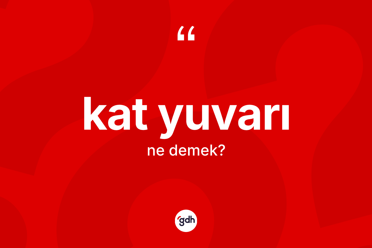 Kat yuvarı kelimesinin tanımı nedir? Kat yuvarının kısaca tanımı nedir?