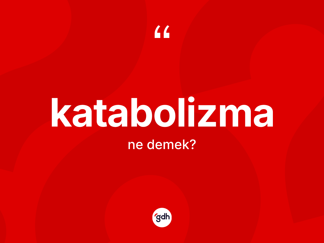 Katabolizma ne anlama gelir? Katabolizma kelimesinin kaç farklı anlamı var?