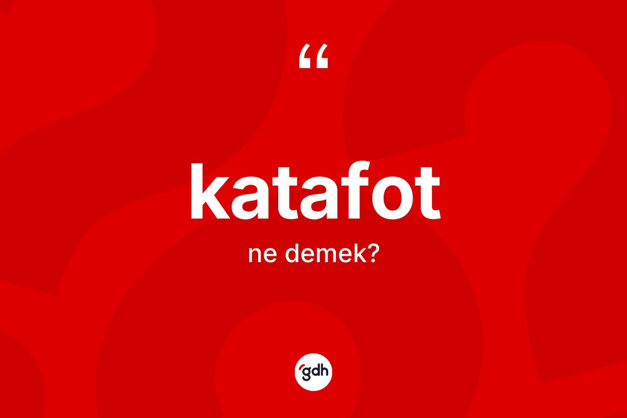 Katafot kelimesinin anlamı nedir? Katafotun kısaca tanımı nedir?