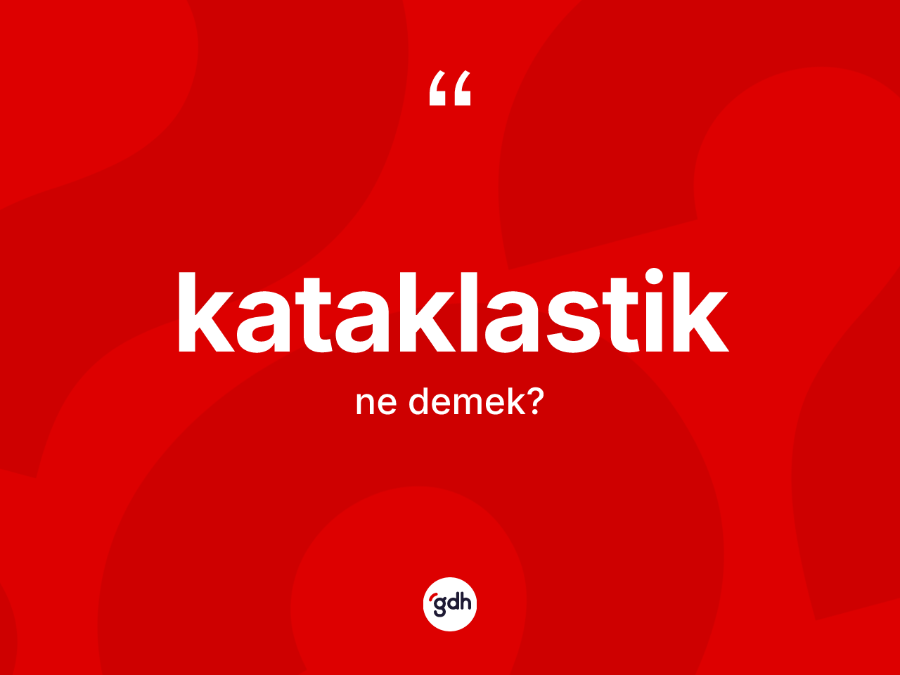 Kataklastik kelimesi ne demek? Kataklastiğin TDK'ya göre anlamı nedir?