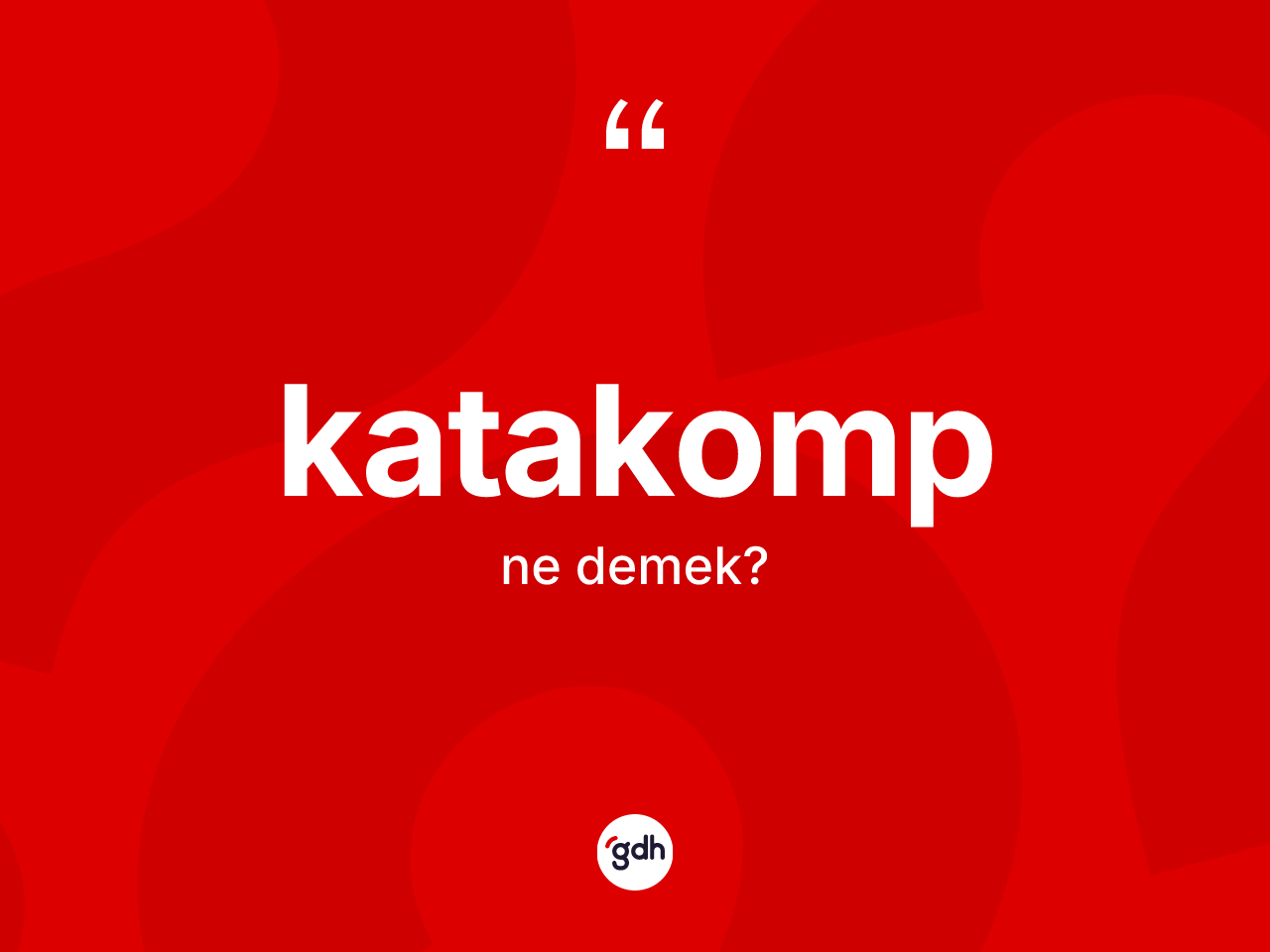 Katakomp kelimesinin tanımı nedir? Katakombun TDK'ya göre anlamı nedir?