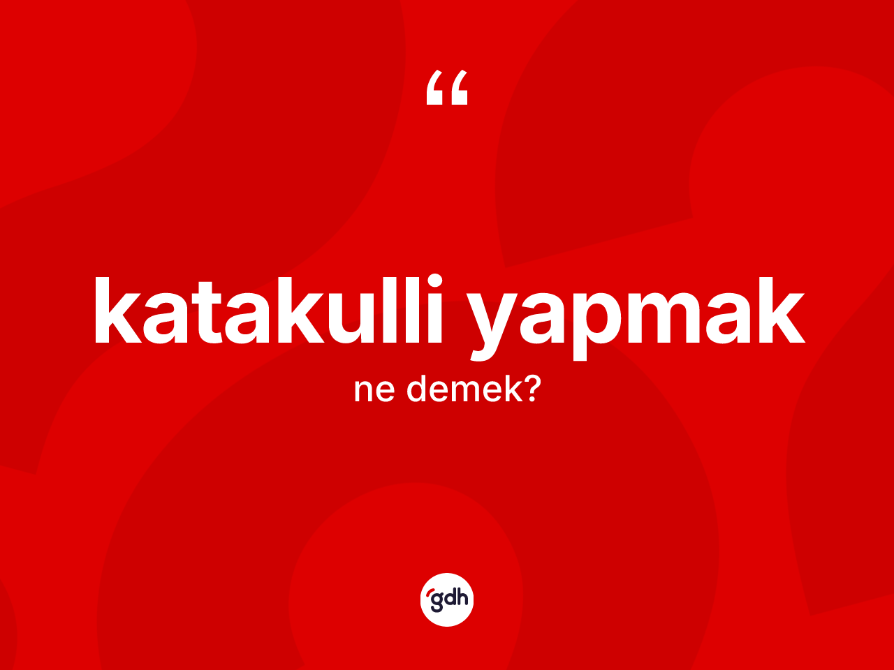 Katakulli yapmak ifadesi nedir? Katakulli yapmak sözü nerede kullanılır?
