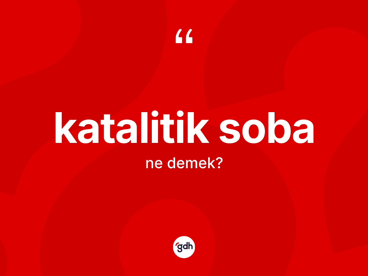 Katalitik soba ne demek? Katalitik soba kelimesinin kaç farklı anlamı var?