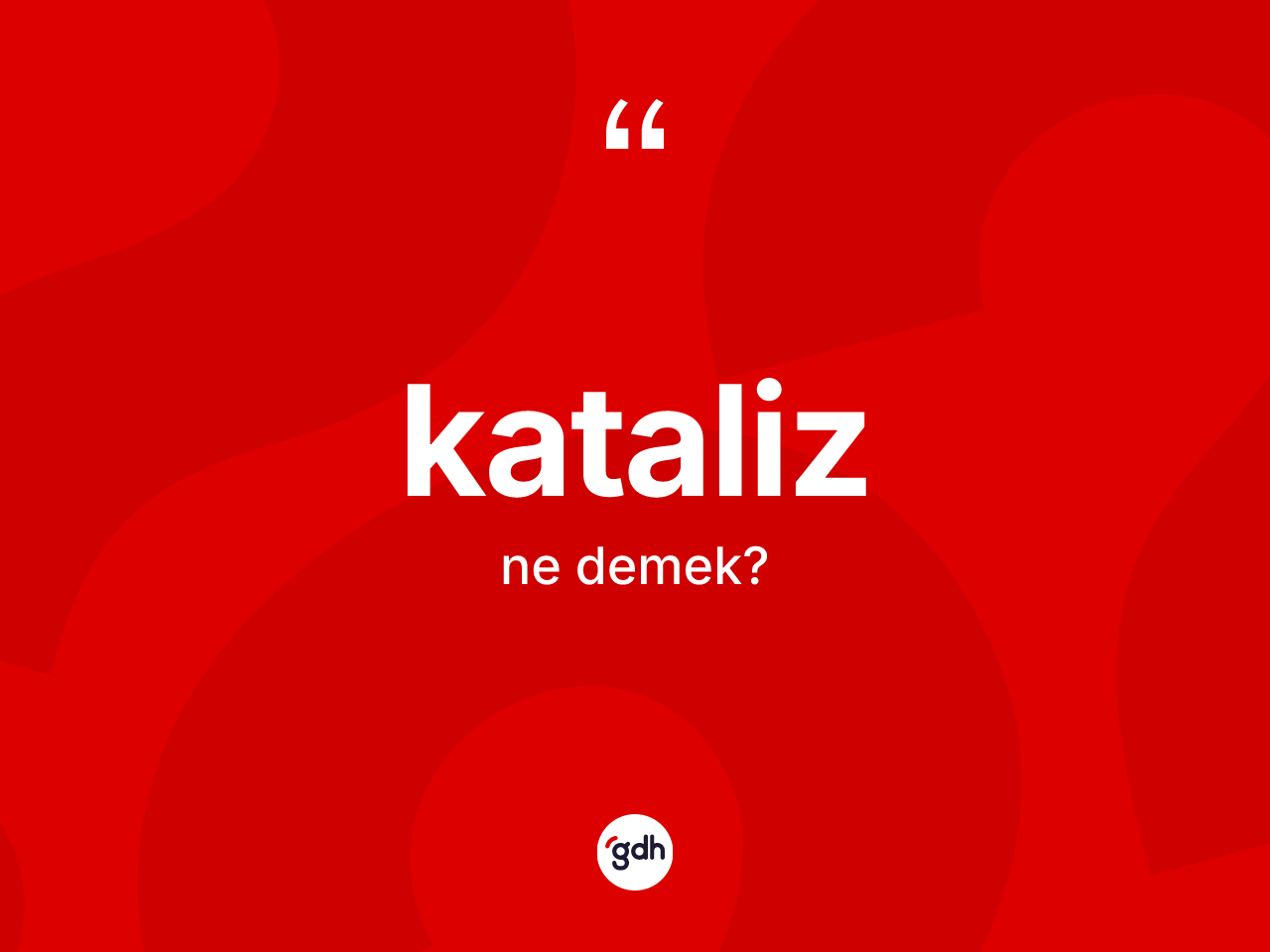 Kataliz kelimesinin tanımı nedir? Katalizin TDK'ya göre anlamı nedir?