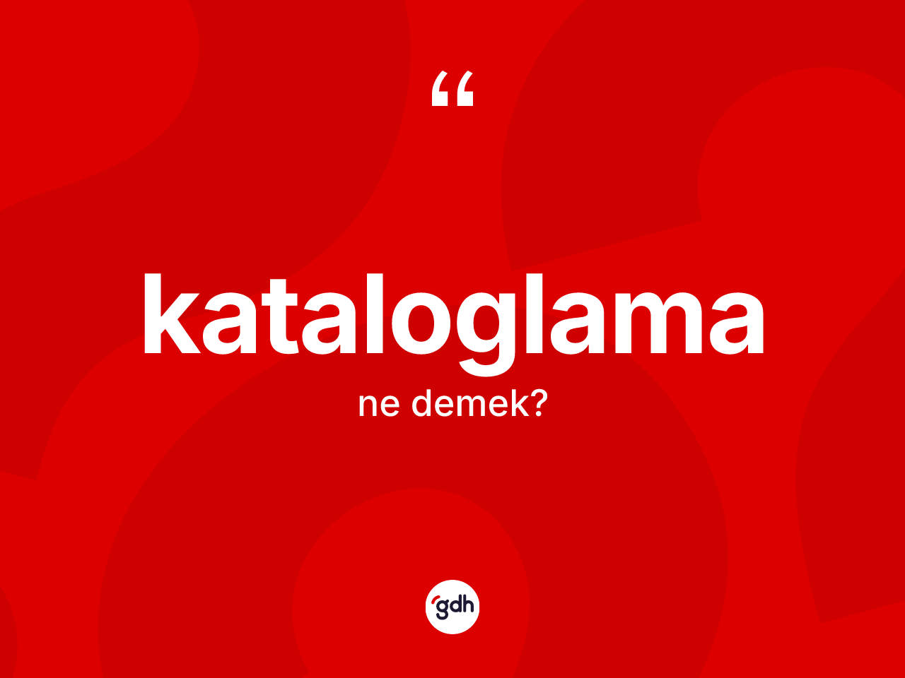 Kataloglama kelimesinin anlamı nedir? Kataloglama kelimesinin kaç farklı anlamı var?