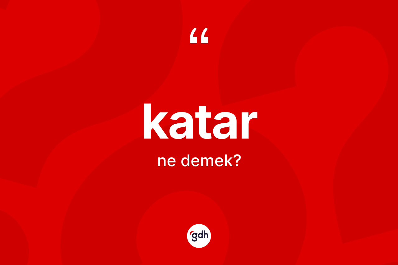 Katar kelimesinin anlamı nedir?