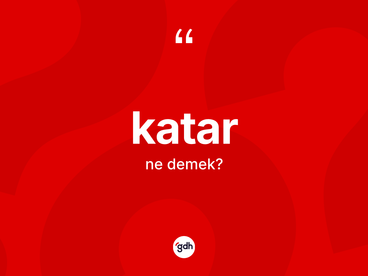 Katar kelimesinin anlamı nedir? Katarın sözlükteki anlamı nedir?