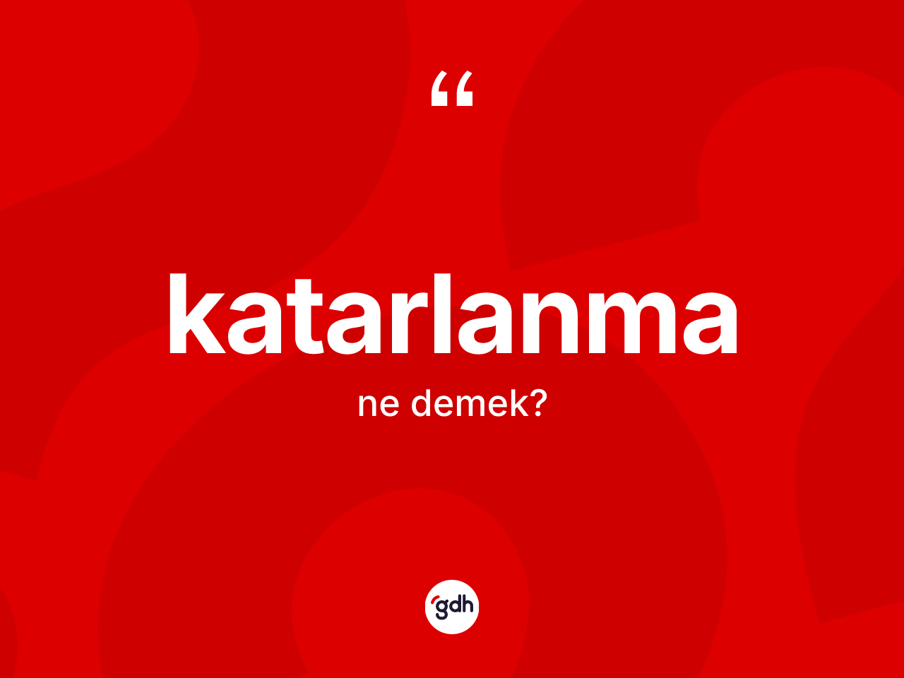 Katarlanma kelimesi ne demek? Katarlanmanın TDK'ya göre anlamı nedir?
