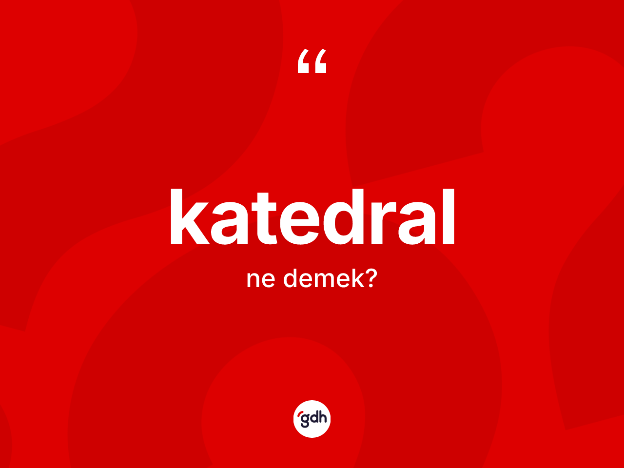 Katedral nedir? Katedralın TDK'ya göre anlamı nedir?