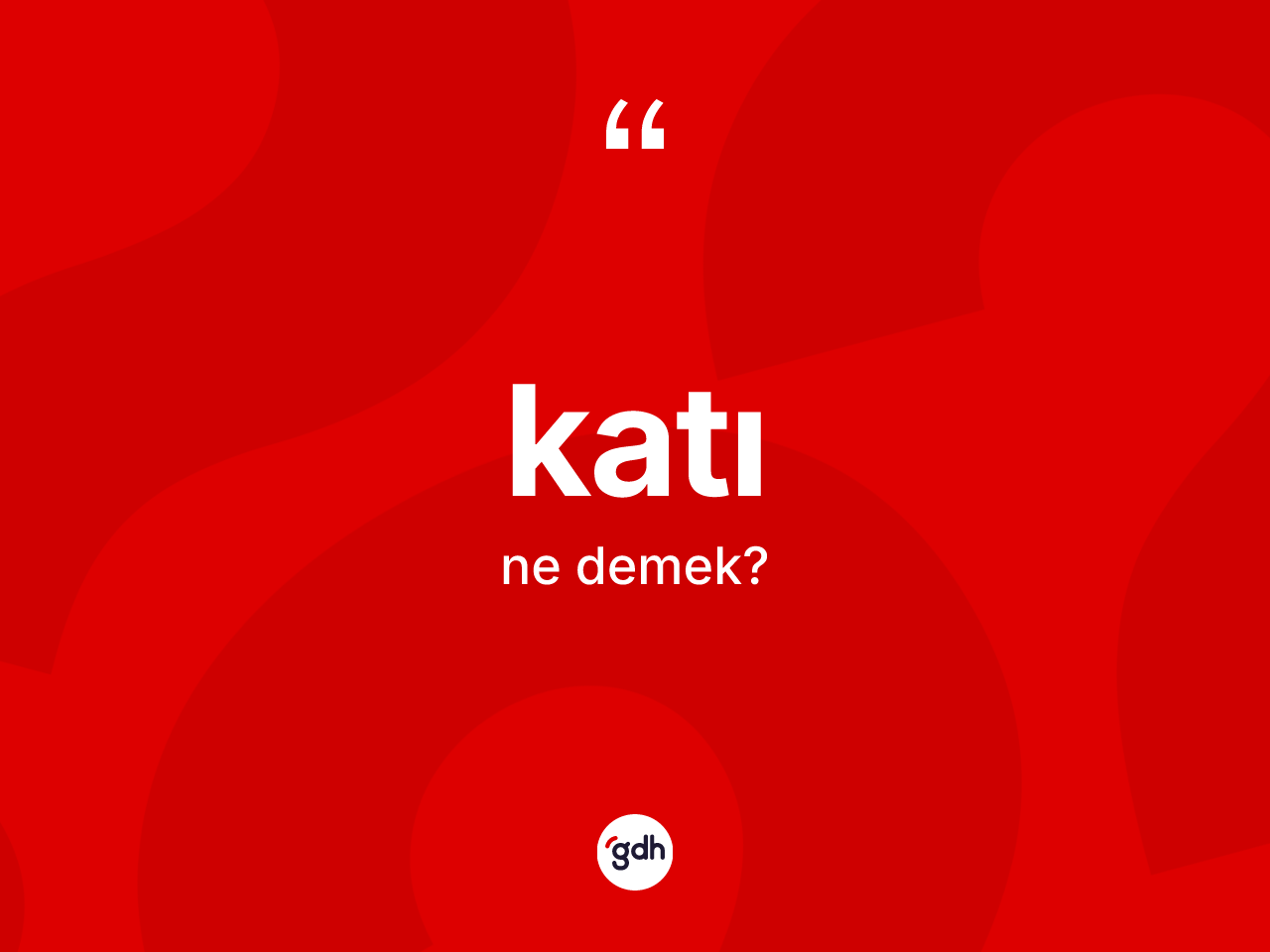 Katı nedir? Katının TDK'ya göre anlamı nedir?