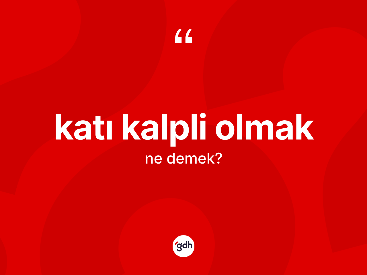 Katı kalpli olmak ifadesinin kısaca tanımı nedir? Katı kalpli olmak ifadesinin TDK açıklaması nedir?