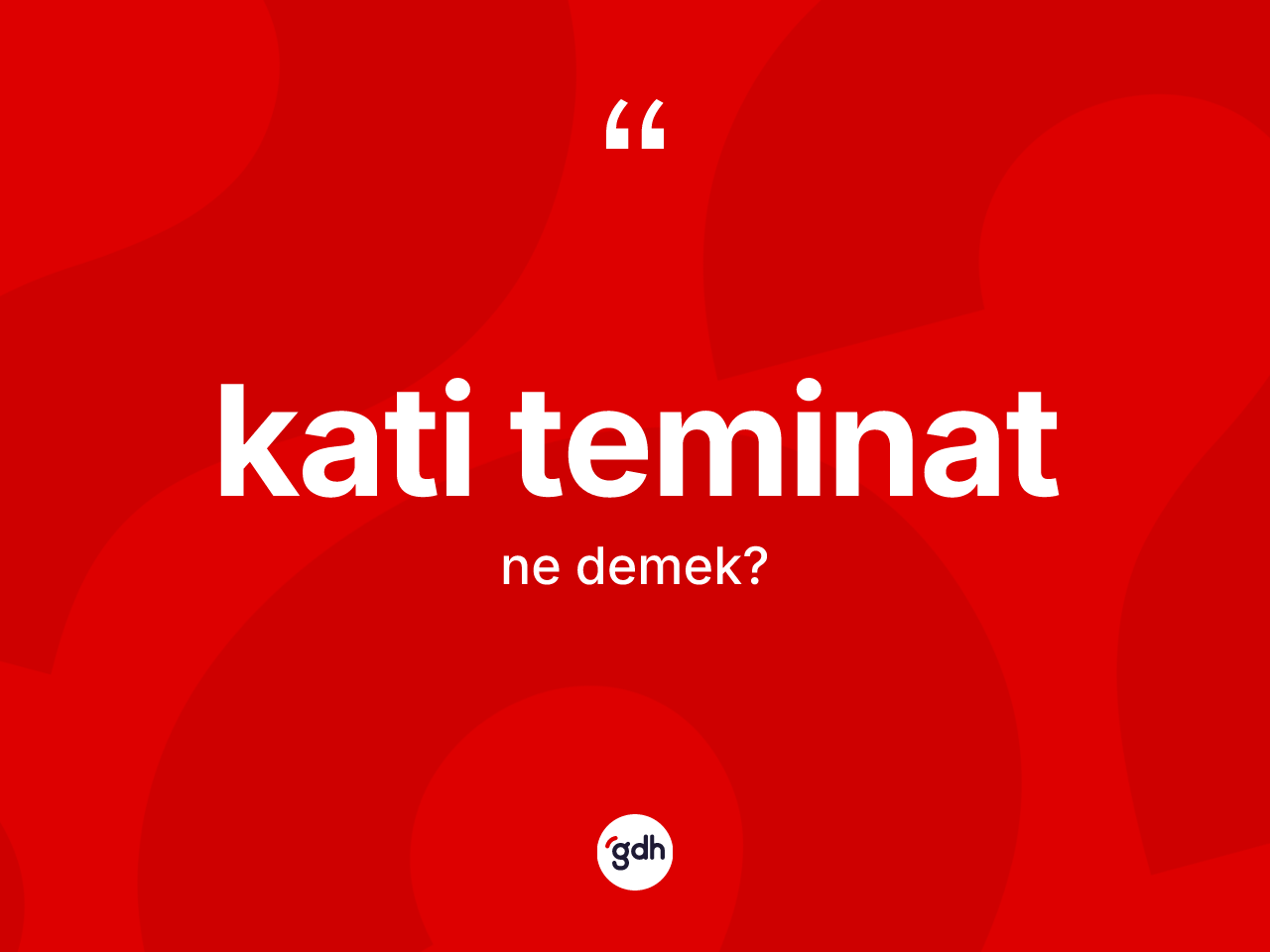 Kati teminat kelimesinin anlamı nedir? Kati teminatın TDK'ya göre anlamı nedir?