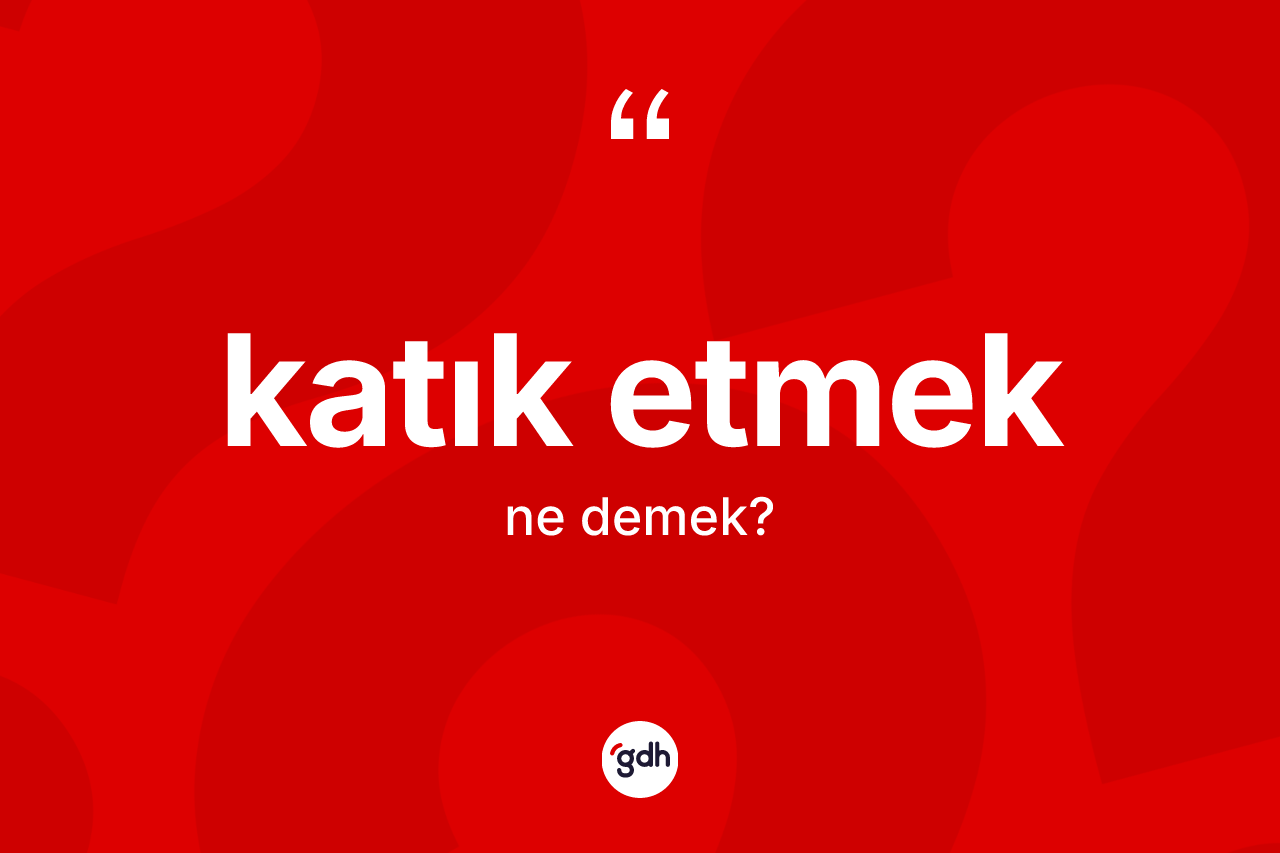 Katık etmek ne anlama gelir?