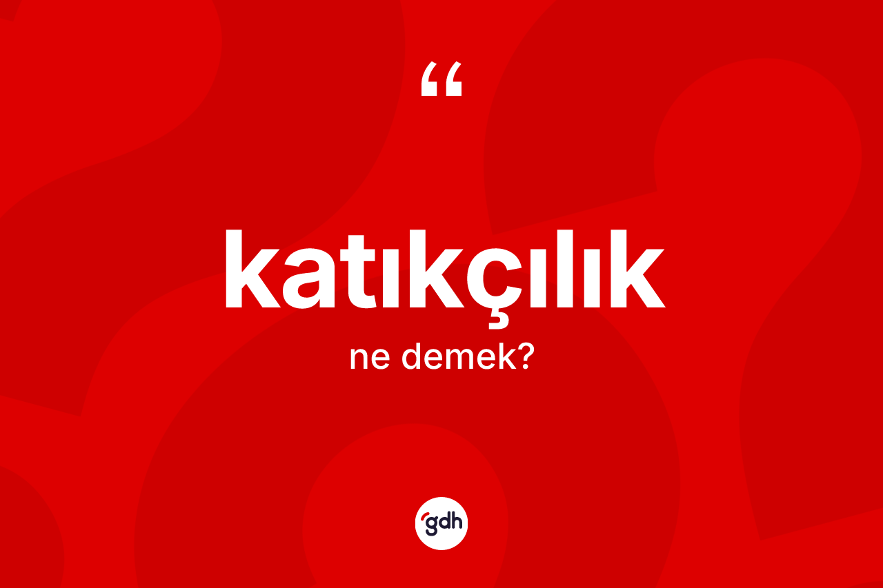 Katıkçılık kelimesi ne anlama gelir? Katıkçılık kelimesinin kaç farklı anlamı var?
