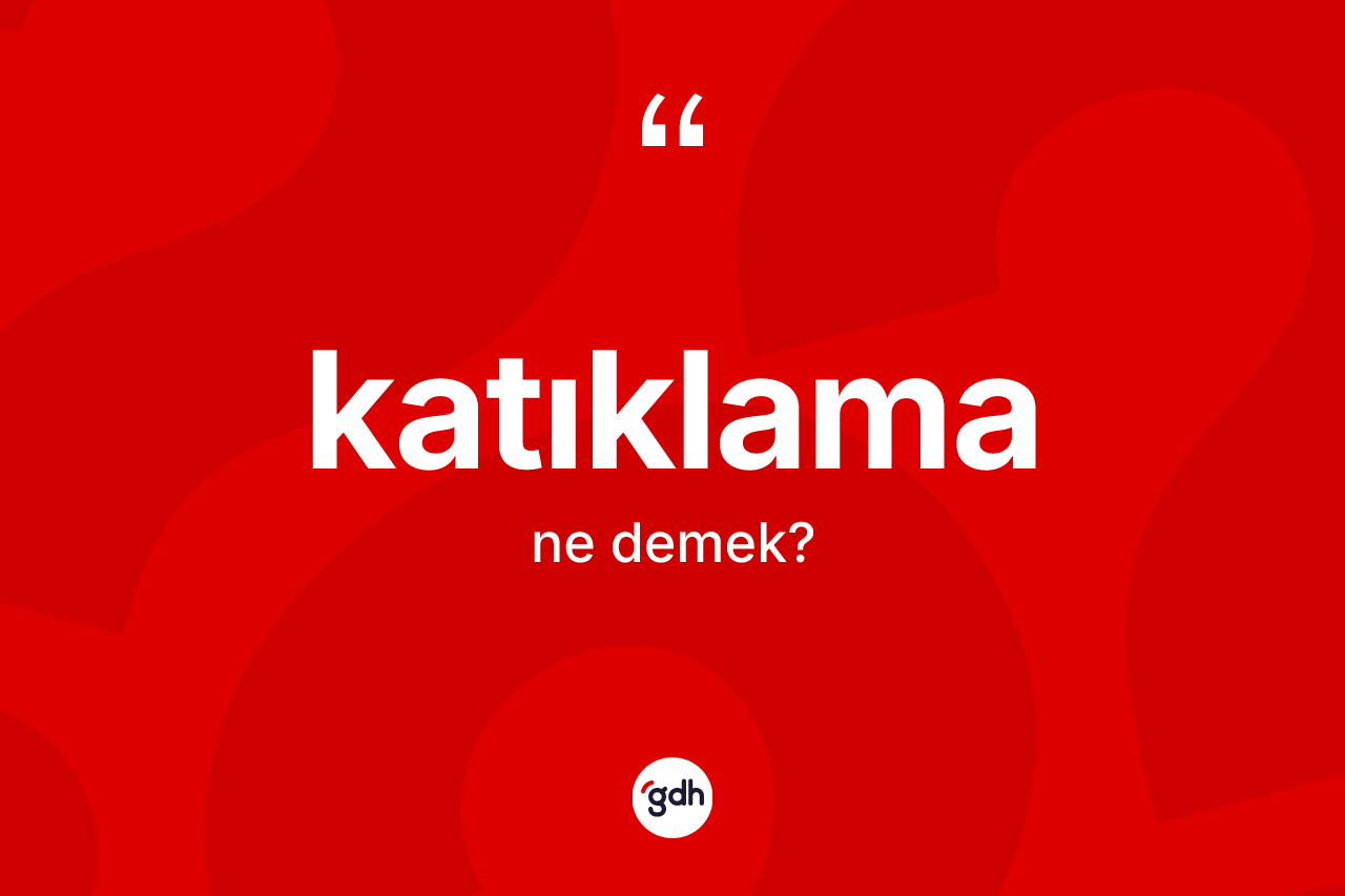 Katıklama ne demek?
