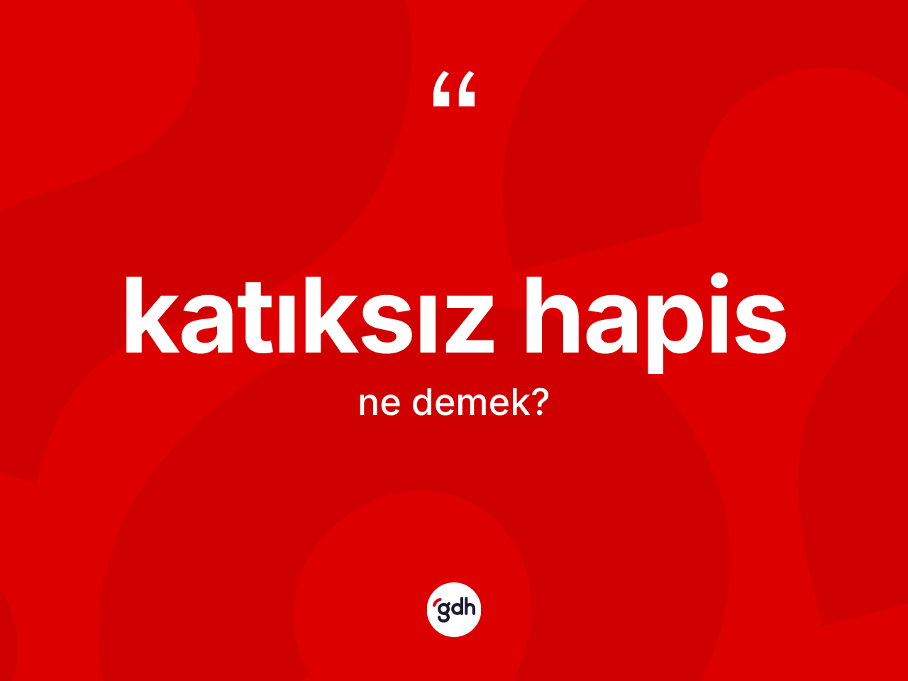Katıksız hapis kelimesinin anlamı nedir? Katıksız hapisin halk arasındaki kullanımı nasıldır?