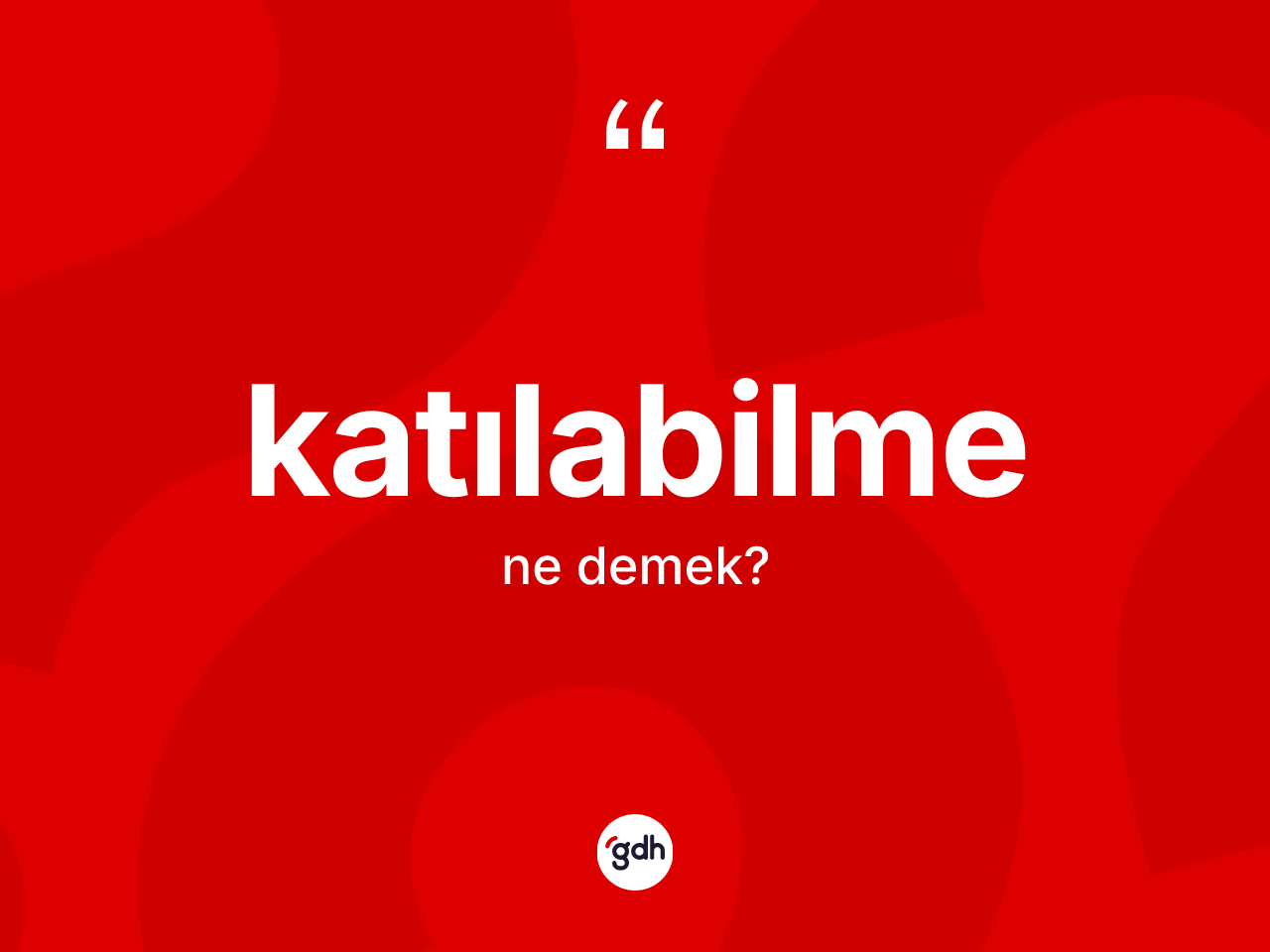 Katılabilme ne anlama gelir? Katılabilmenin sözlükteki anlamı nedir?
