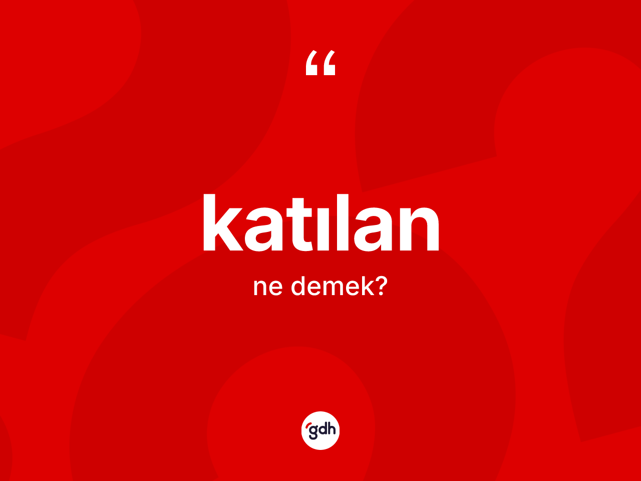 Katılan kelimesinin anlamı nedir? Katılanın halk arasındaki kullanımı nasıldır?
