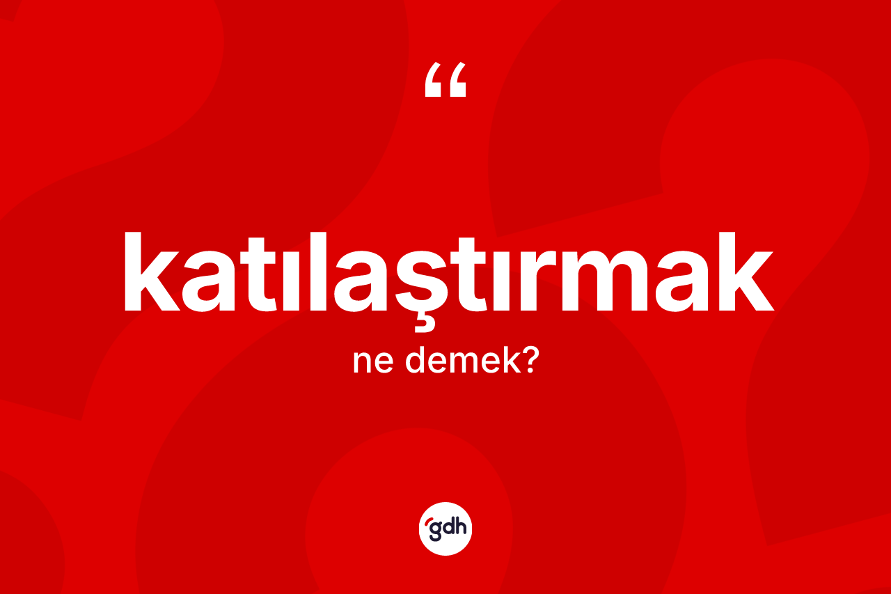 Katılaştırmak nedir? Katılaştırmağın halk arasındaki kullanımı nasıldır?