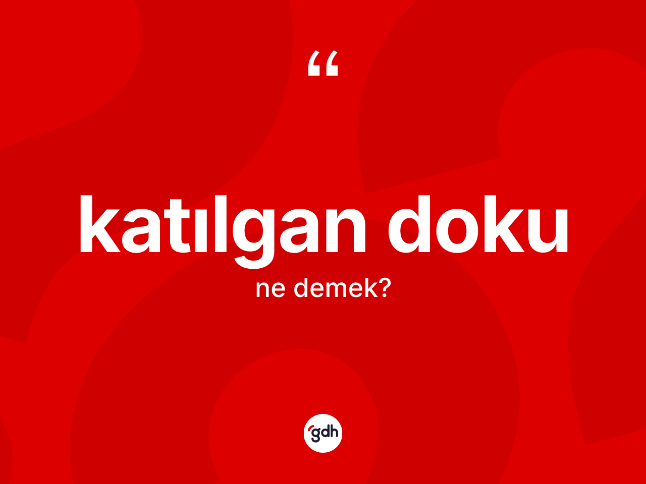 Katılgan doku kelimesinin anlamı nedir? Katılgan dokunun TDK'ya göre anlamı nedir?