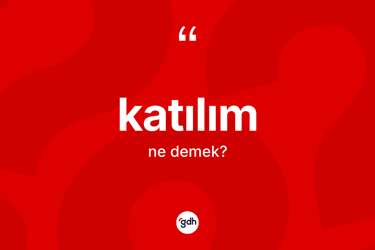 Katılım ne demek?