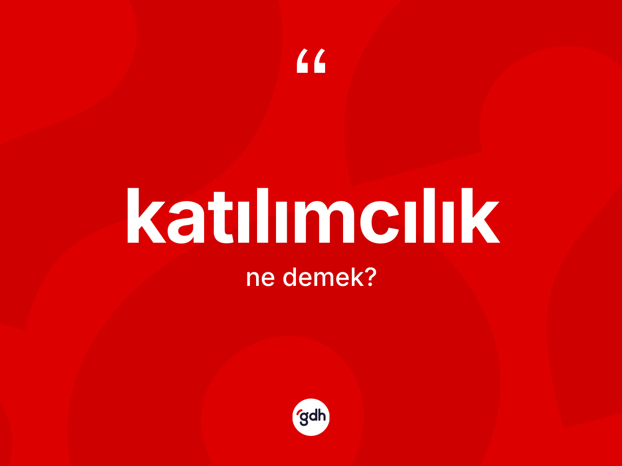 Katılımcılık kelimesi ne anlama gelir? Katılımcılık kelimesinin TDK'ya göre açıklaması nedir?