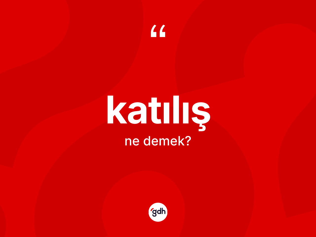 Katılış kelimesinin anlamı nedir? Katılış kelimesinin TDK'ya göre açıklaması nedir?