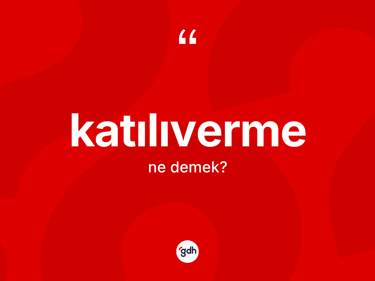 Katılıverme ne anlama gelir? Katılıverme kelimesinin TDK'ya göre açıklaması nedir?