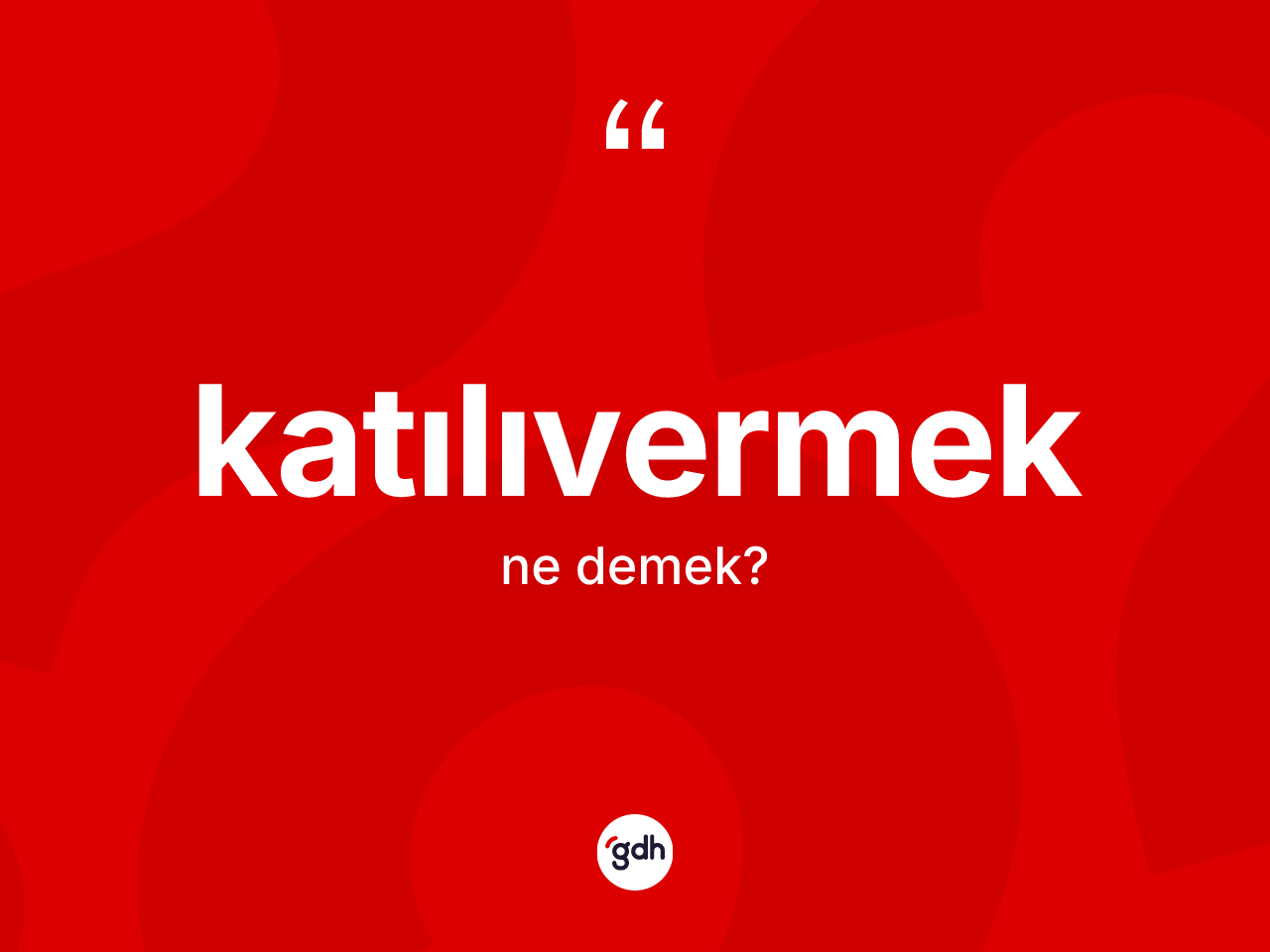 Katılıvermek kelimesi ne anlama gelir? Katılıvermeğin halk arasındaki kullanımı nasıldır?