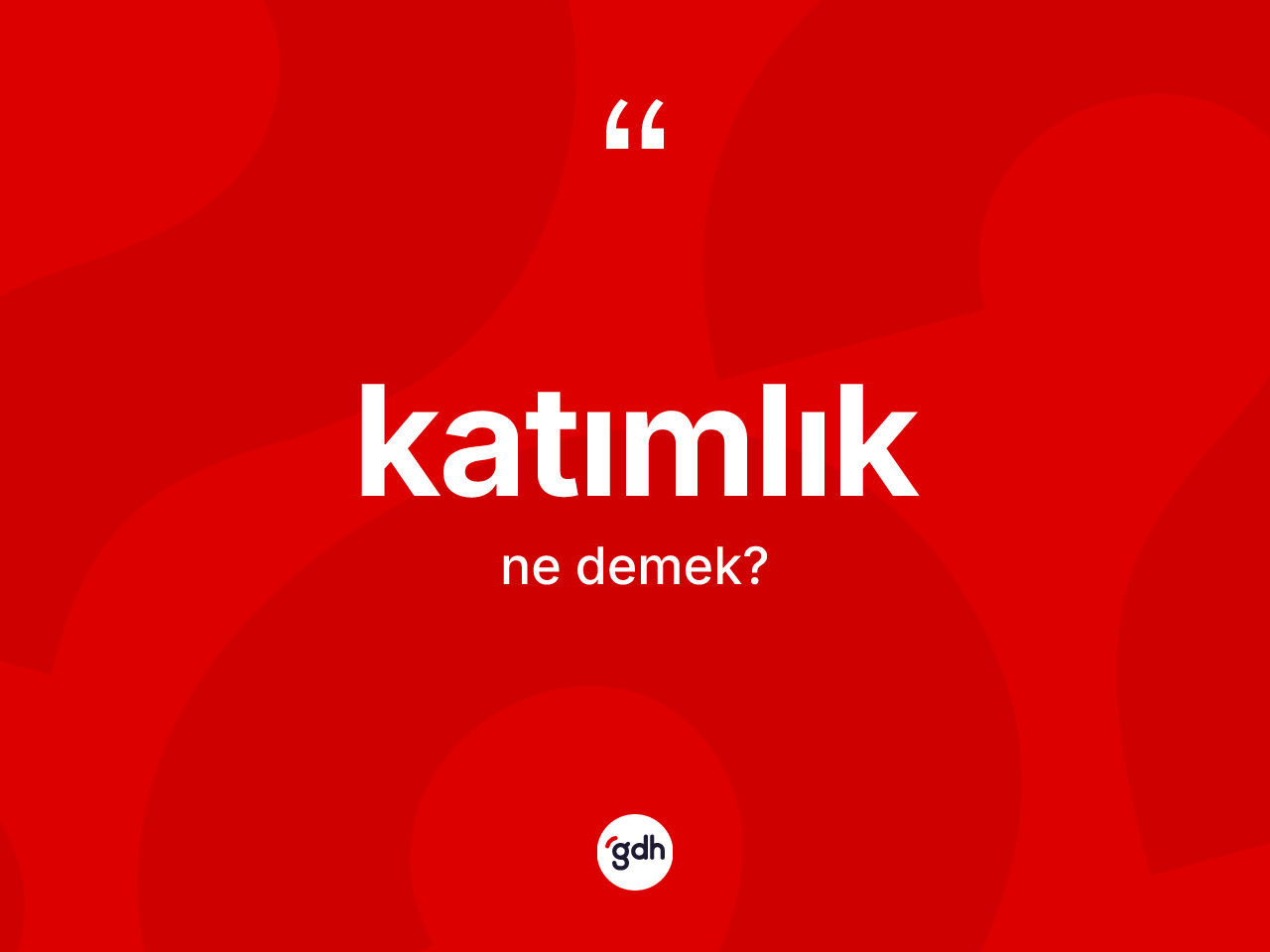 Katımlık kelimesinin sözlükteki tanımı nedir? Katımlık kelimesinin TDK'ya göre açıklaması nedir?