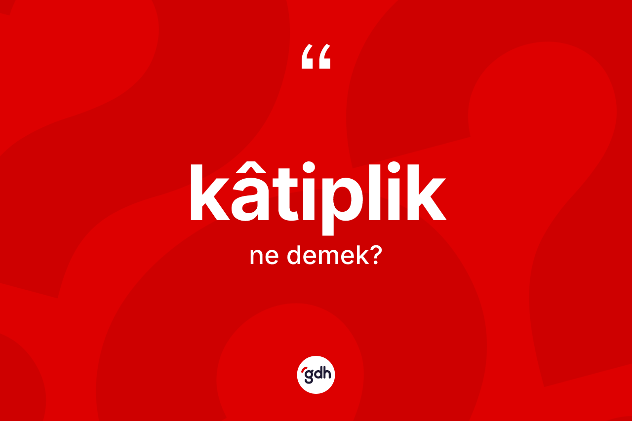 Kâtiplik ne anlama gelir? Kâtipliğin TDK'ya göre anlamı nedir?
