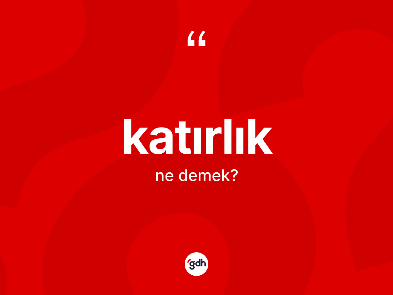 Katırlık kelimesinin sözlükteki tanımı nedir? Katırlık kelimesinin özellikleri nelerdir?