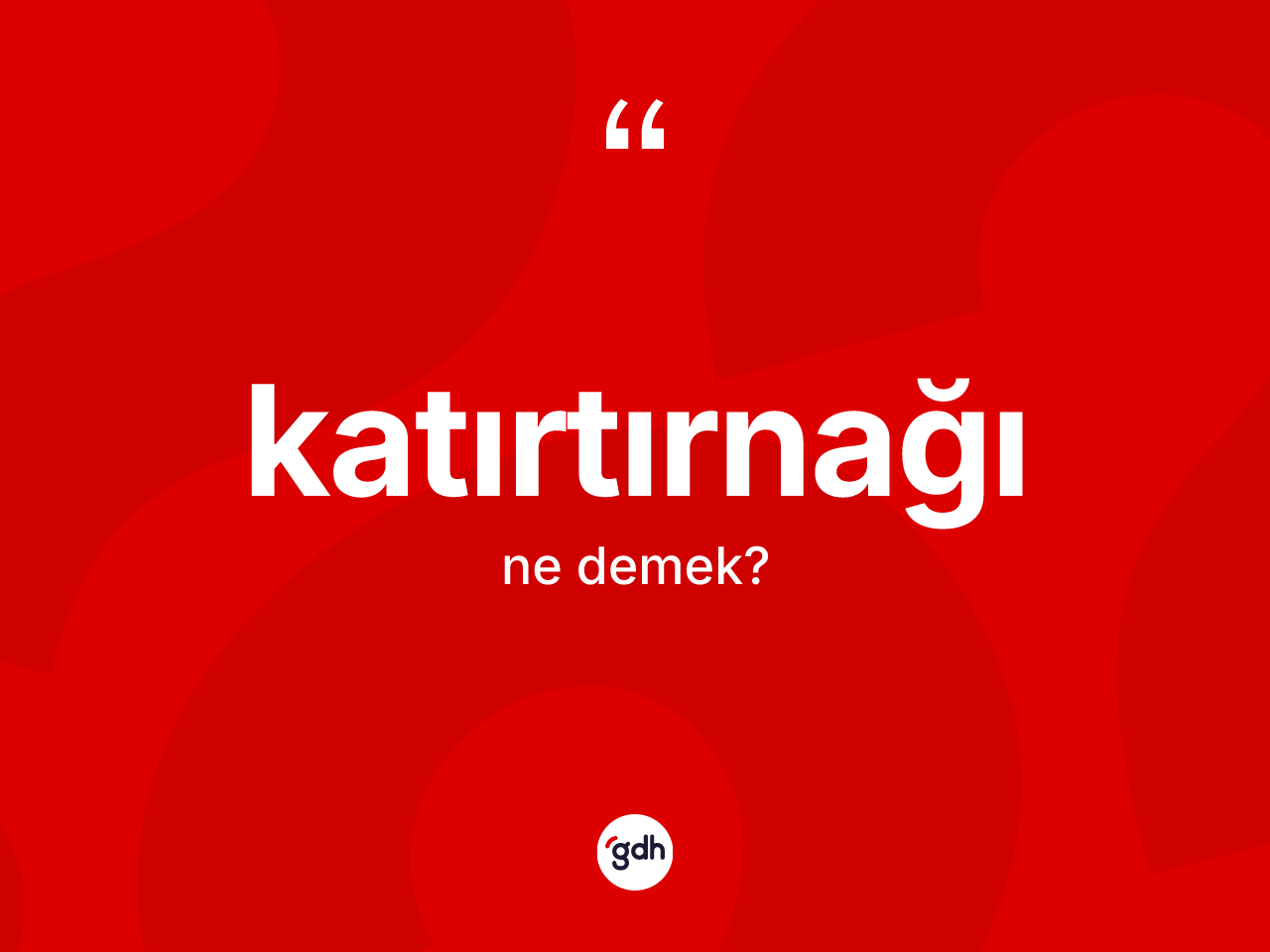 Katırtırnağı kelimesinin tanımı nedir? Katırtırnağının kısaca tanımı nedir?