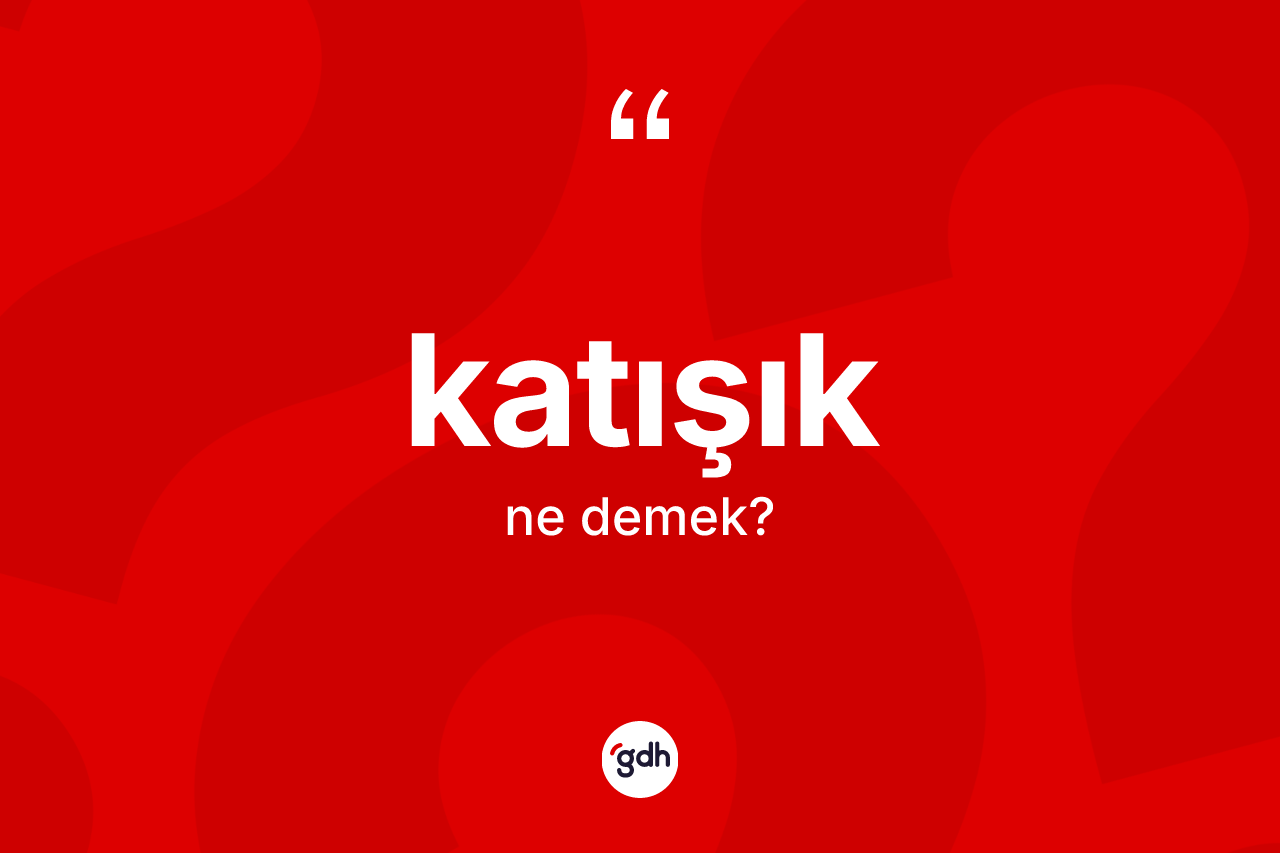 Katışık kelimesinin anlamı nedir? Katışığın halk arasındaki kullanımı nasıldır?
