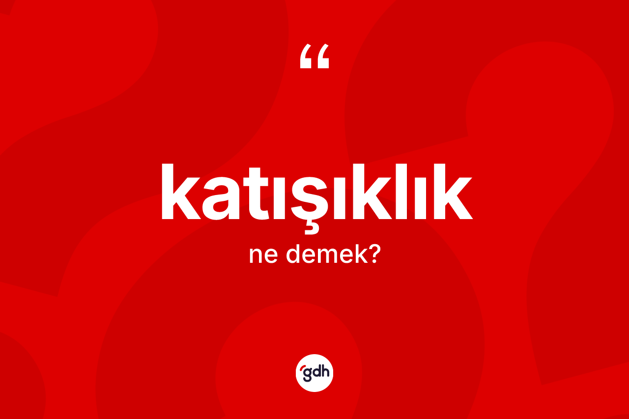 Katışıklık kelimesinin tanımı nedir?