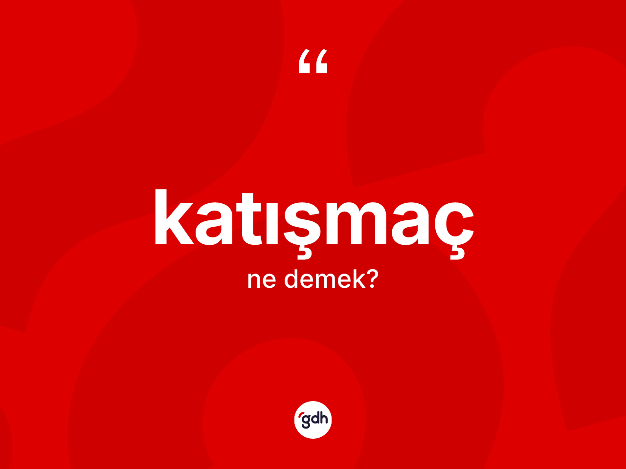 Katışmaç kelimesinin anlamı nedir? Katışmaç kelimesinin özellikleri nelerdir?