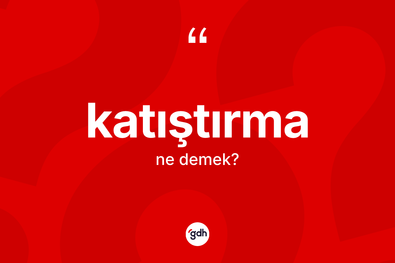 Katıştırma kelimesi ne demek?