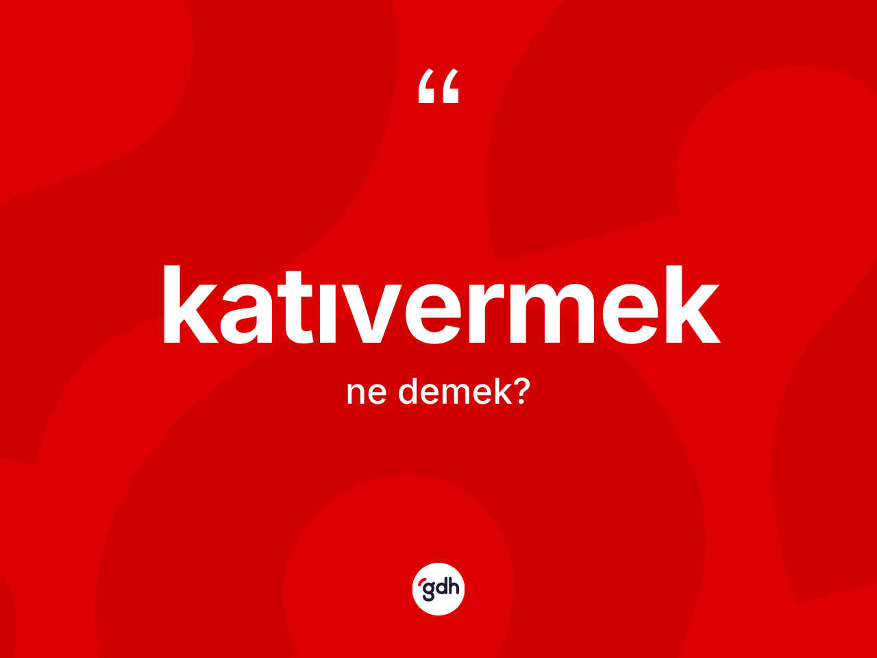 Katıvermek kelimesinin tanımı nedir? Katıvermeğin kısaca tanımı nedir?