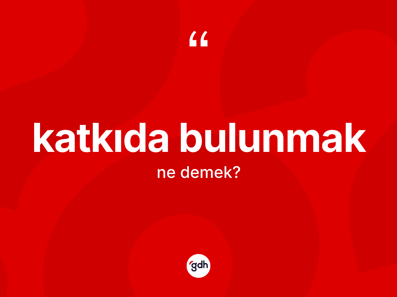 Katkıda bulunmak sözü ne demektir? Katkıda bulunmak ifadesinin TDK tanımı nedir?