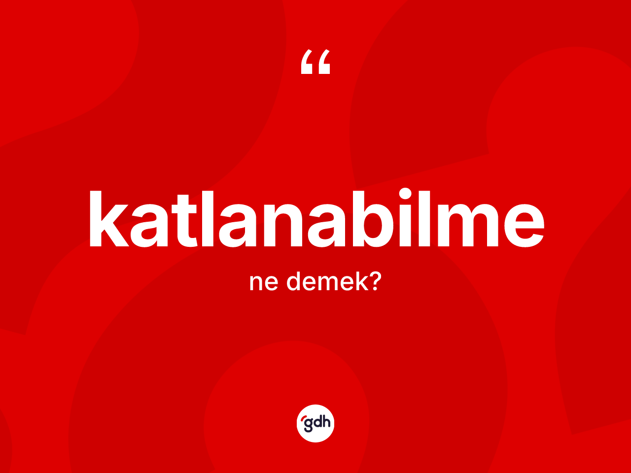 Katlanabilme kelimesinin tanımı nedir? Katlanabilme kelimesinin TDK'ya göre açıklaması nedir?