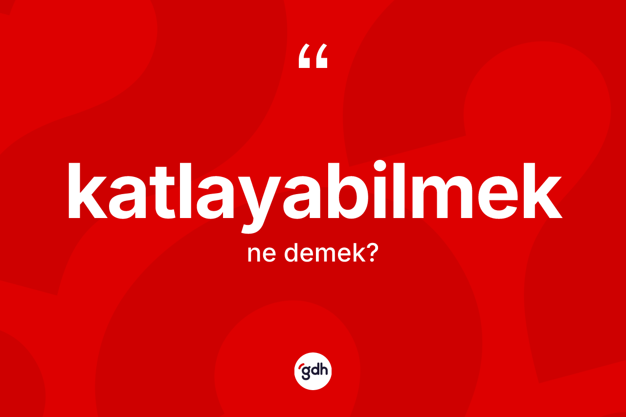 Katlayabilmek kelimesinin sözlükteki tanımı nedir?
