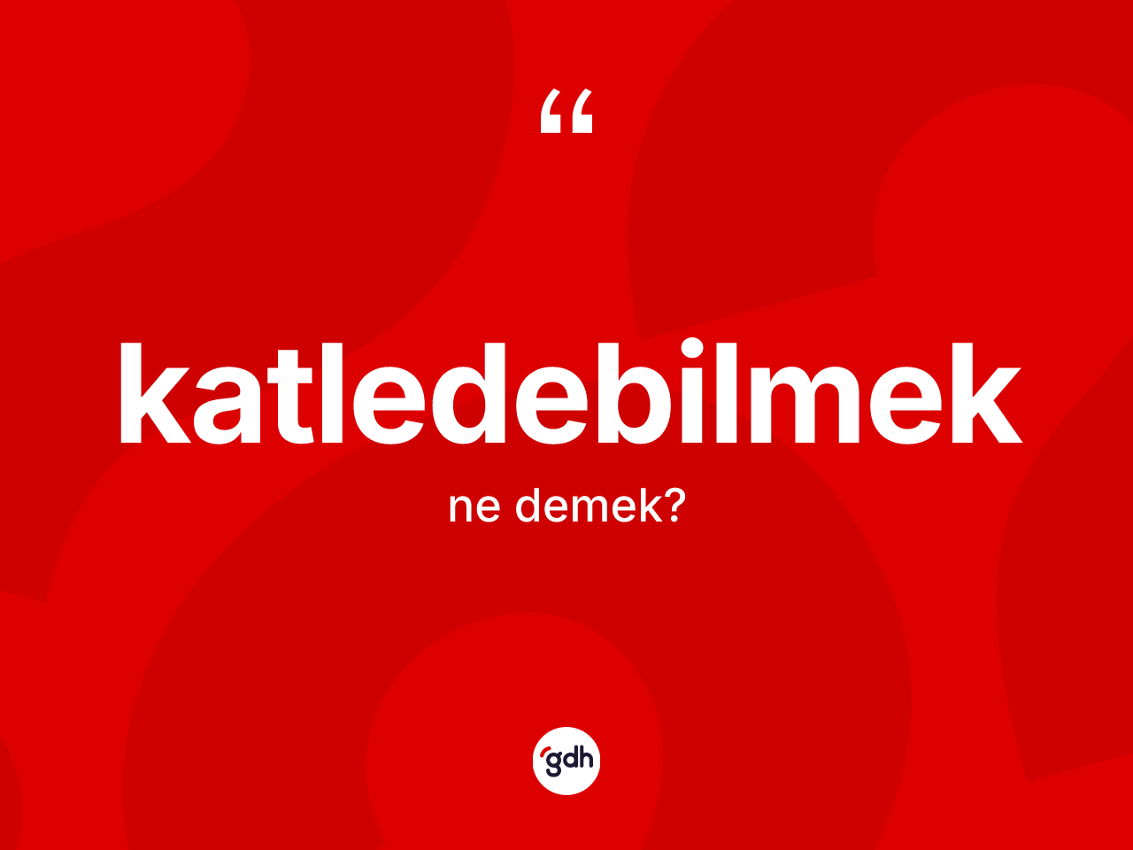 Katledebilmek kelimesi ne demek? Katledebilmeğin halk arasındaki kullanımı nasıldır?