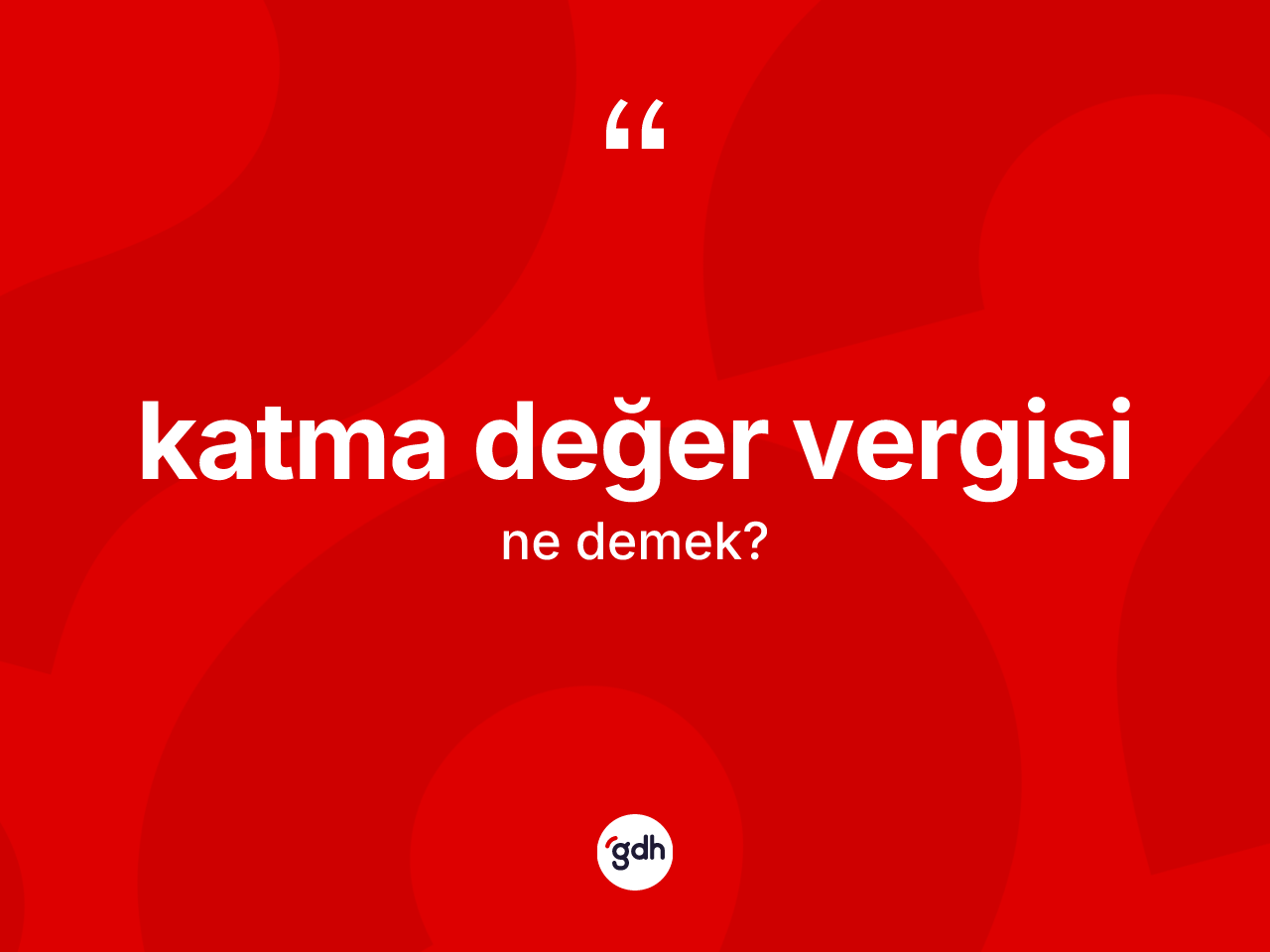 Katma değer vergisi kelimesinin anlamı nedir? Katma değer vergisinin sözlükteki anlamı nedir?