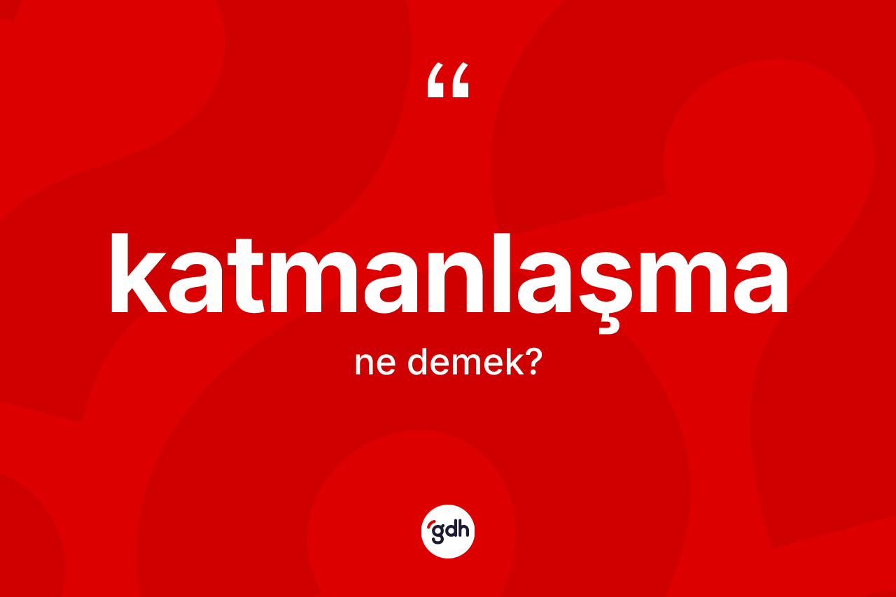 Katmanlaşma kelimesi ne anlama gelir? Katmanlaşmanın TDK'ya göre anlamı nedir?