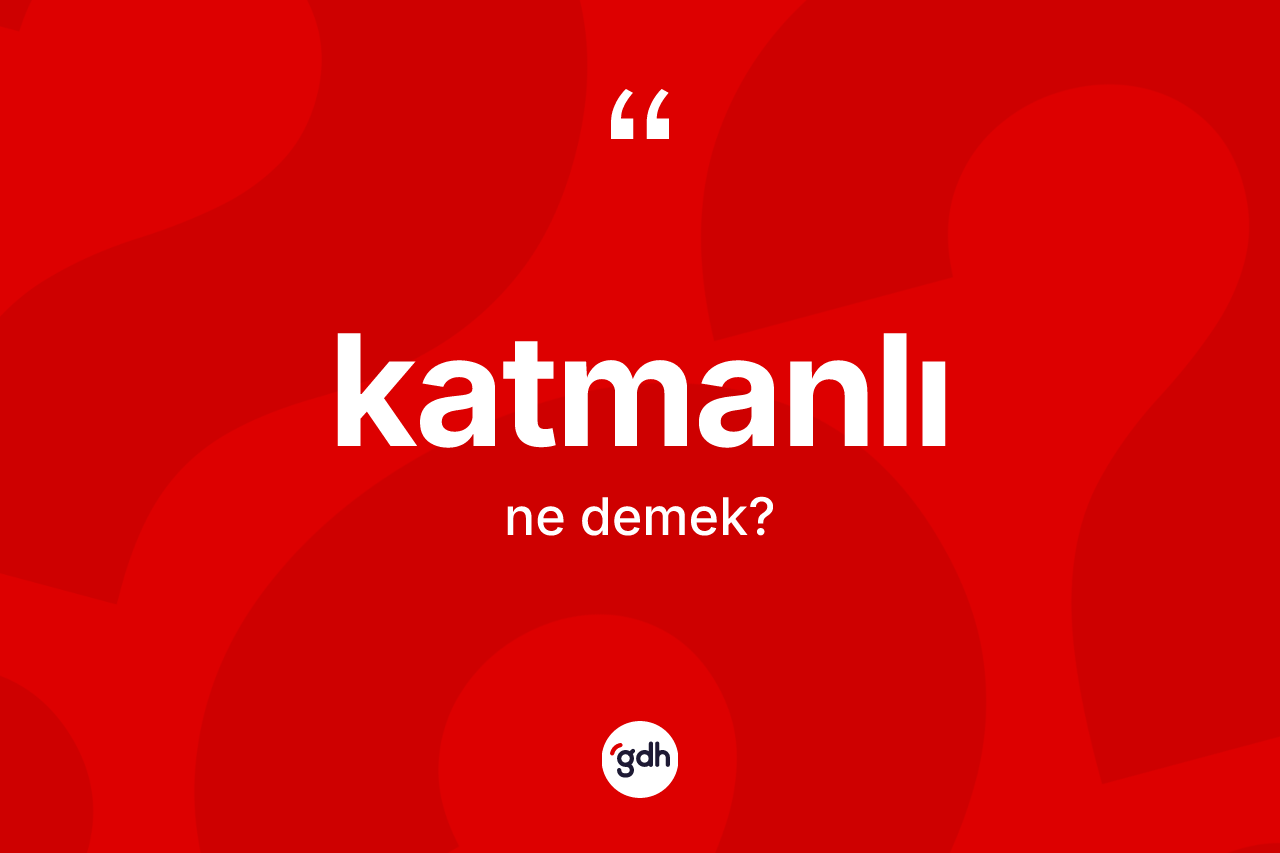 Katmanlı nedir? Katmanlının sözlükteki anlamı nedir?