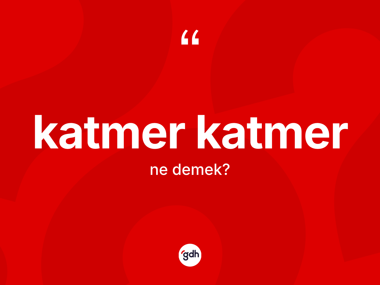 Katmer katmer kelimesinin anlamı nedir? Katmer katmerin halk arasındaki kullanımı nasıldır?